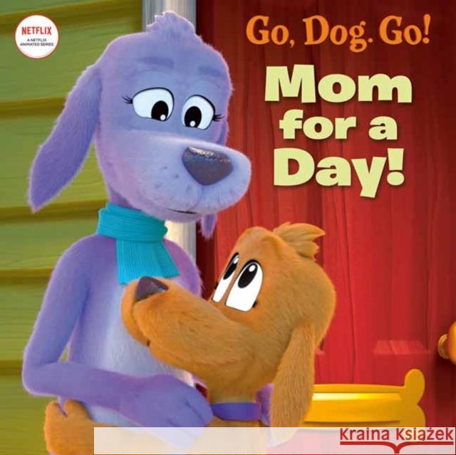 Mom For a Day! (Netflix: Go, Dog. Go!) Random House 9780593571170 Random House USA Inc