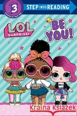 Be You! (L.O.L. Surprise!) Random House, Random House 9780593571316 Random House USA Inc