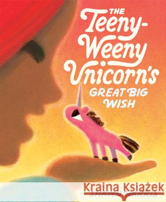 The Teeny-Weeny Unicorn's Big Wish Shawn Harris 9780593571927