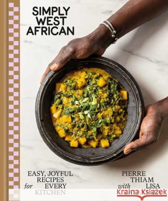 Simply West African: Easy, Joyful Recipes for Every Kitchen: A Cookbook Lisa Katayama 9780593578025 Random House USA Inc