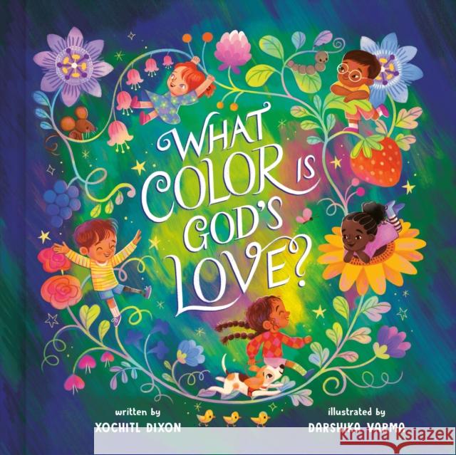 What Color Is God's Love? Xochitl Dixon Darshika Varma 9780593579015 Waterbrook Press