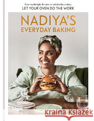Nadiya's Everyday Baking: From Weeknight Dinners to Celebration Cakes, Let Your Oven Do the Work Hussain, Nadiya 9780593579053 Clarkson Potter Publishers