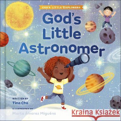 God's Little Astronomer Tina Cho Marta ?lvarez Migu?ns 9780593579411 Waterbrook Press