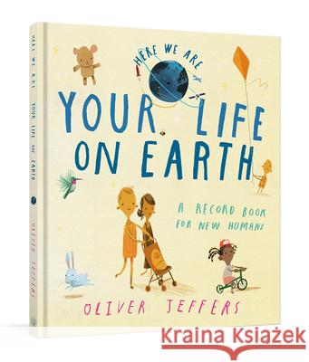 Your Life on Earth: A Record Book for New Humans Your Life on Earth: A Baby Album Oliver Jeffers 9780593579855