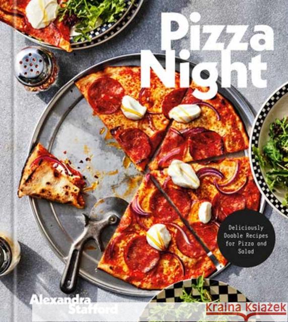 Pizza Night: Deliciously Doable Recipes for Pizza and Salad Alexandra Stafford 9780593579947