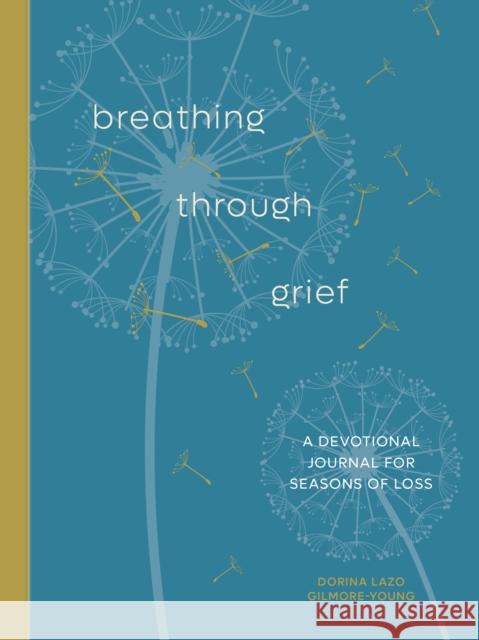 Breathing Through Grief: A Devotional Journal for Seasons of Loss Dorina Laz 9780593580462 Ink & Willow