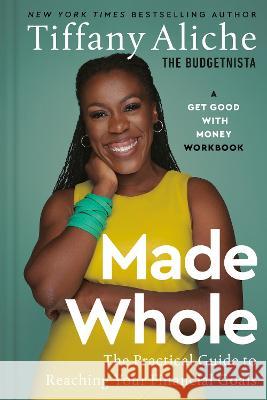 Made Whole: The Practical Guide to Reaching Your Financial Goals Tiffany the Budgetnista Aliche 9780593581292