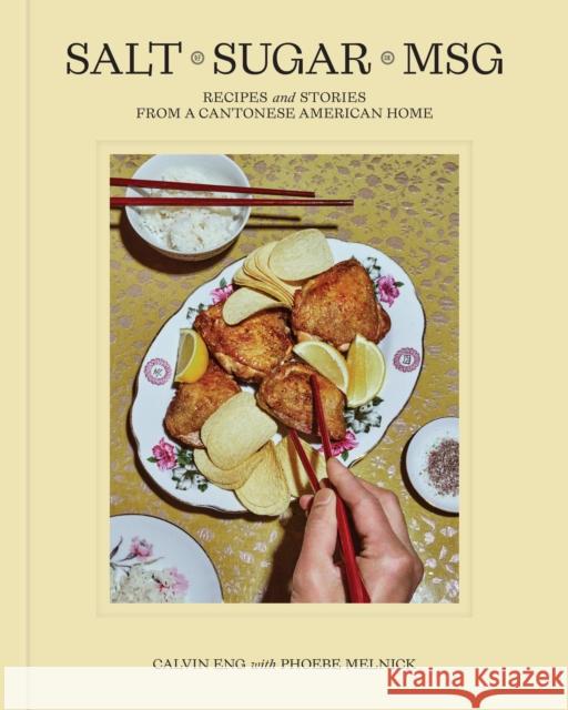 Salt Sugar MSG: Recipes and Stories from a Cantonese American Home Phoebe Melnick 9780593582084 Clarkson Potter Publishers