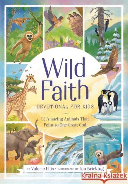 Wild Faith Devotional for Kids: 52 Amazing Animals That Point to One Great God Valerie Ellis 9780593582596