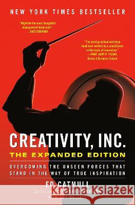 Creativity, Inc. (the Expanded Edition): Overcoming the Unseen Forces That Stand in the Way of True Inspiration Ed Catmull Amy Wallace 9780593594643 Random House