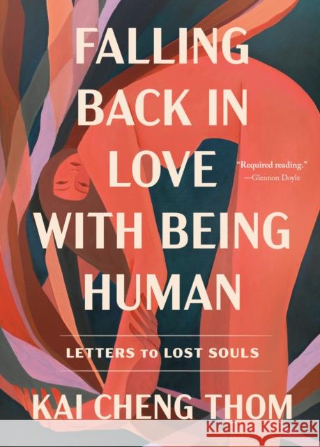 Falling Back in Love with Being Human: Letters to Lost Souls Kai Cheng Thom 9780593594988 Dial Press