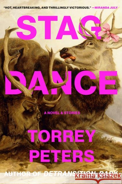 Stag Dance: A Novel and Stories Torrey Peters 9780593595640