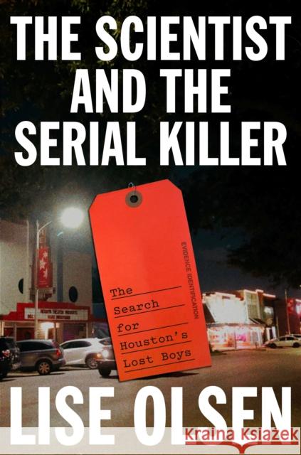 The Scientist and the Serial Killer: The Search for Houston's Lost Boys Lise Olsen 9780593595688 Random House