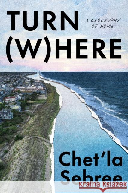 Turn (W)Here: A Geography of Home Chet'la Sebree 9780593595848
