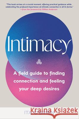 Intimacy: A Field Guide to Finding Connection and Feeling Your Deep Desires Ita O'Brien 9780593596623 Dial Press