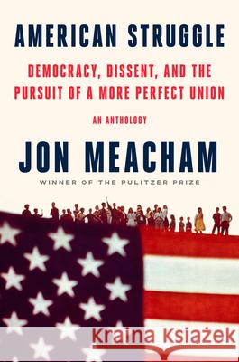 American Struggle: Democracy, Dissent, and the Pursuit of a More Perfect Union Jon Meacham 9780593597552 Random House