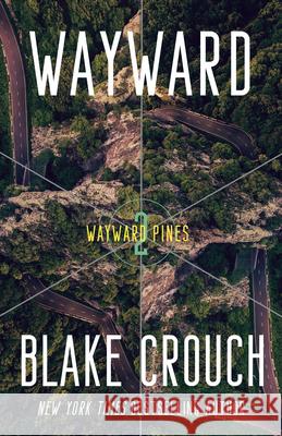 Wayward: Wayward Pines: 2 Crouch, Blake 9780593598481
