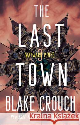 The Last Town: Wayward Pines: 3 Crouch, Blake 9780593598504