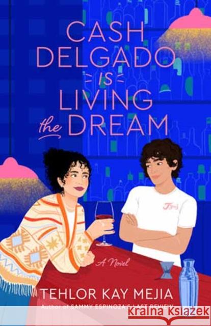 Cash Delgado Is Living the Dream: A Novel Tehlor Kay Mejia 9780593598795