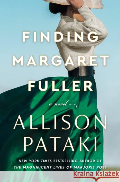 Finding Margaret Fuller: A Novel Allison Pataki 9780593600238 Random House USA Inc