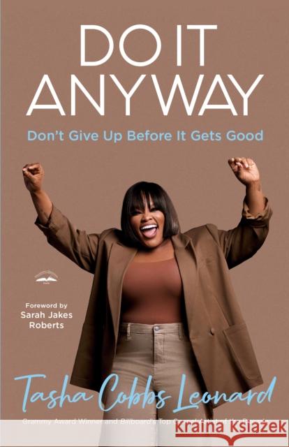 Do It Anyway: Don't Give Up Before It Gets Good Tasha Cobbs Leonard 9780593600887 Waterbrook Press