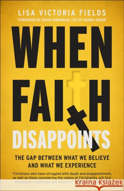 When Faith Disappoints: The Gap Between What We Believe and What We Experience Lisa Victoria Fields 9780593601181