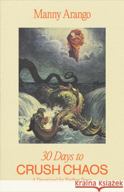 30 Days to Crush Chaos: A Devotional for Finding Peace Manny Arango 9780593601655 Waterbrook Press