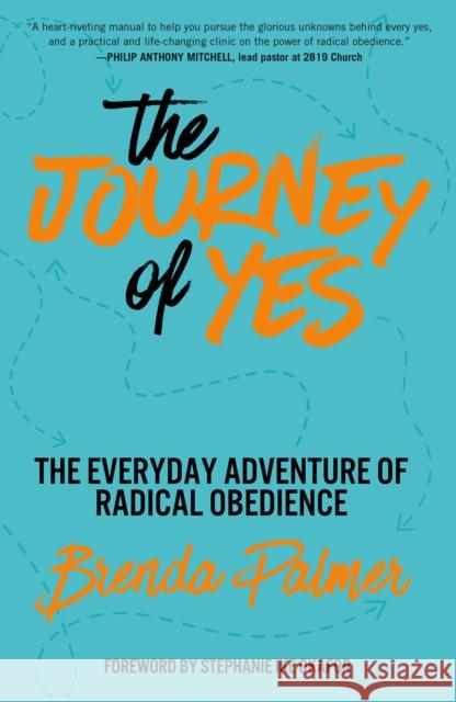 The Journey of Yes: The Radical Adventure of Everyday Obedience Brenda Palmer 9780593601976