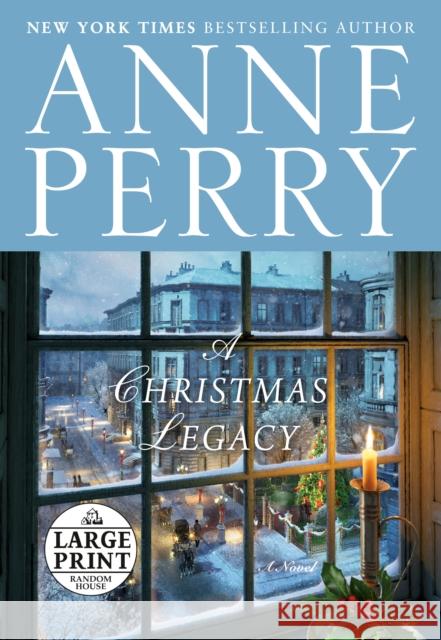 A Christmas Legacy: A Novel Anne Perry 9780593606261 Random House Large Print Publishing