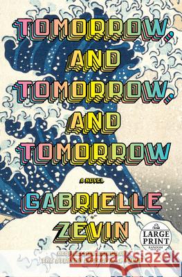 Tomorrow, and Tomorrow, and Tomorrow Gabrielle Zevin 9780593607831 Random House Large Print Publishing