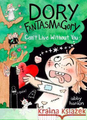 Dory Fantasmagory: Can\'t Live Without You Abby Hanlon 9780593615980 Dial Books