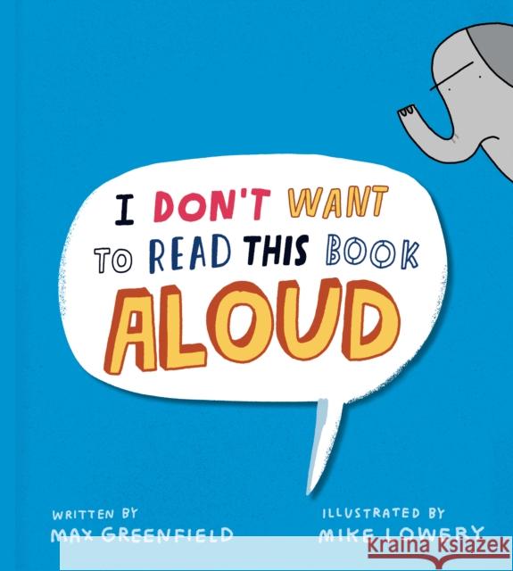 I Don't Want to Read This Book Aloud Max Greenfield Mike Lowery 9780593616581 Penguin Putnam Inc