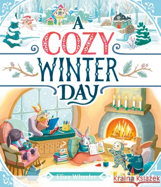 A Cozy Winter Day Eliza Wheeler Eliza Wheeler 9780593617205 Nancy Paulsen Books