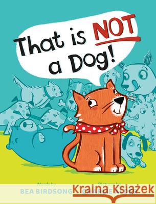 That Is Not a Dog! Bea Birdsong Charlie Alder 9780593619605 Nancy Paulsen Books