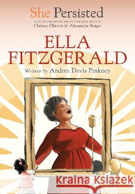 She Persisted: Ella Fitzgerald Andrea Davis Pinkney Chelsea Clinton Alexandra Boiger 9780593620878 Philomel Books