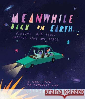 Meanwhile Back on Earth . . .: Finding Our Place Through Time and Space Oliver Jeffers 9780593621523