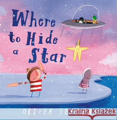 Where to Hide a Star Oliver Jeffers Oliver Jeffers 9780593622247 Philomel Books