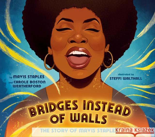 Bridges Instead of Walls: The Story of Mavis Staples Mavis Staples Carole Boston Weatherford Steffi Walthall 9780593624692 Rocky Pond Books