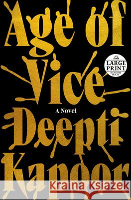 Age of Vice Deepti Kapoor 9780593632680 Random House Large Print Publishing