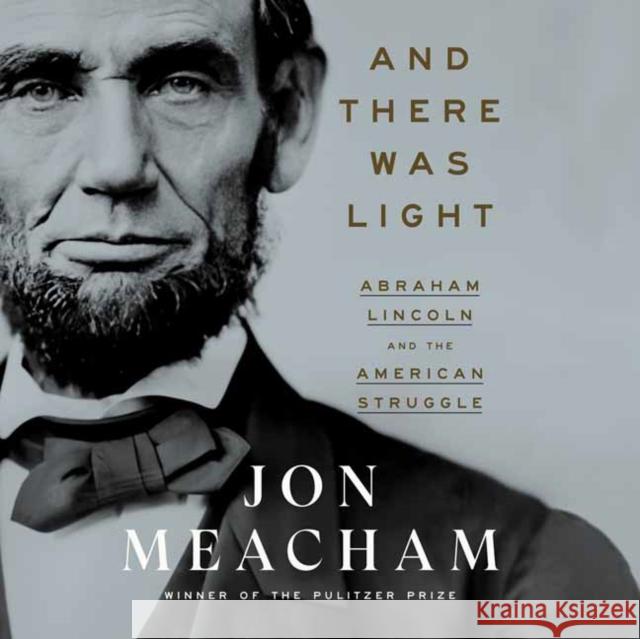 And There Was Light: Abraham Lincoln and the American Experiment  (Unabridged) - audiobook Jon Meacham 9780593632864