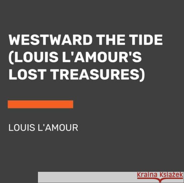 Westward the Tide: (Unabridged) - audiobook Louis L'Amour 9780593634066 Random House USA Inc