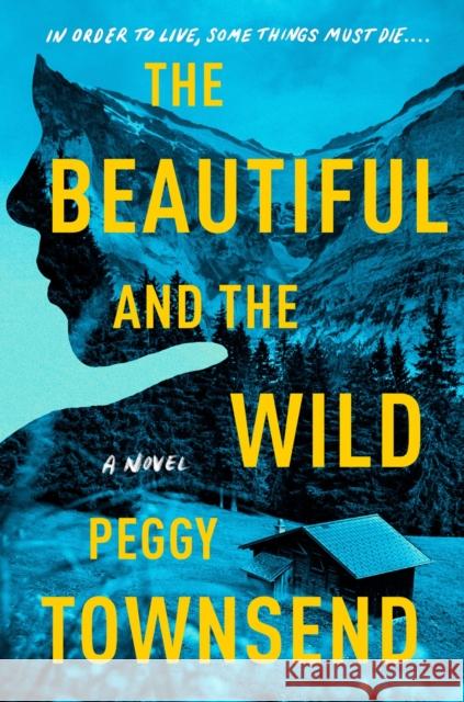 The Beautiful and the Wild Peggy Townsend 9780593638088 Berkley Books