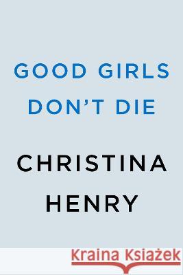 Good Girls Don\'t Die Christina Henry 9780593638194 Berkley Books