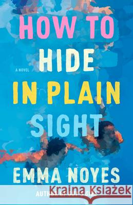 How to Hide in Plain Sight Emma Noyes 9780593639023