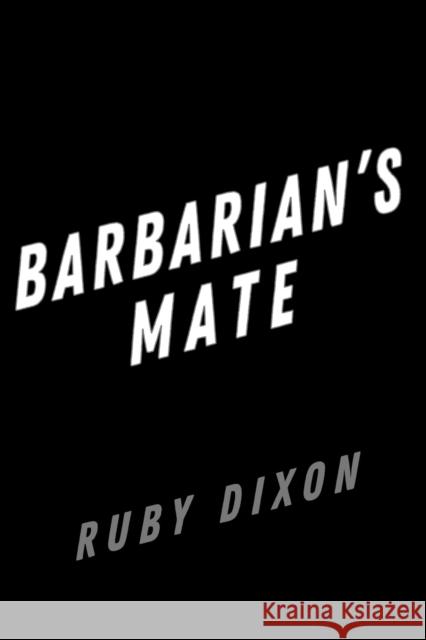 Barbarian's Mate Ruby Dixon 9780593639467 Penguin Putnam Inc