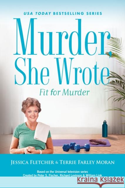 Murder, She Wrote: Fit for Murder Jessica Fletcher Terrie Farley Moran 9780593640692