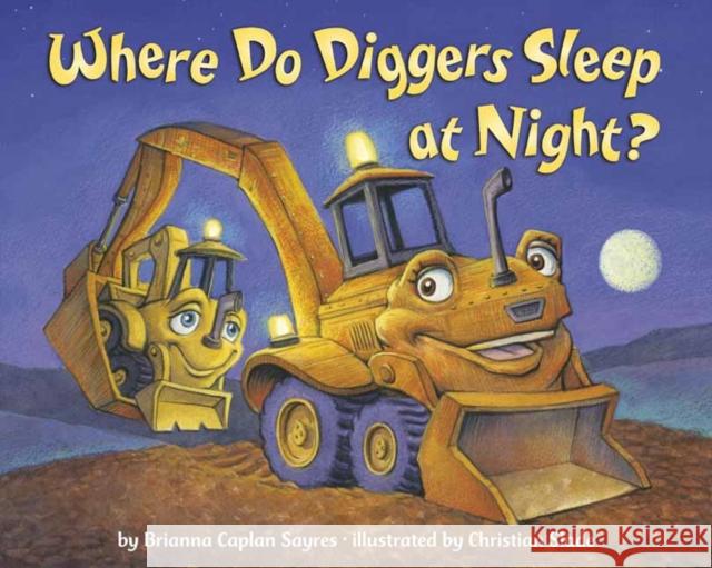 Where Do Diggers Sleep at Night? Brianna Caplan Sayres Christian Slade 9780593643600 Dragonfly Books