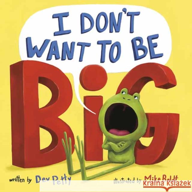 I Don't Want to Be Big Dev Petty Mike Boldt 9780593643617 Dragonfly Books