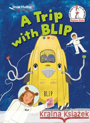 A Trip with Blip: A Seuss Studios Book Jerrard K. Polk 9780593646250 Random House Books for Young Readers