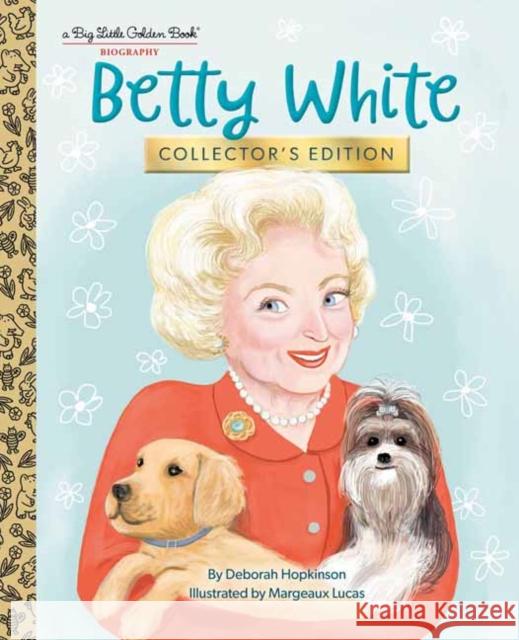 Betty White: Collector's Edition Deborah Hopkinson Margeaux Lucas 9780593647684 Golden Books